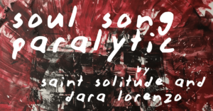 Soul Song Paralytic: a musical/visual exploration of grief, death, and other favorites