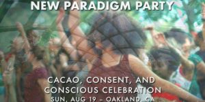 New Paradigm Party: Cacao, Consent, and Conscious Celebration