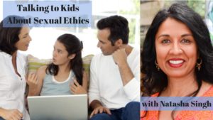 Talking to Kids About Sexual Ethics with Natasha Singh