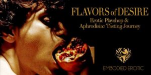 Flavors of Desire: Erotic Playshop & Aphrodisiac Tasting Journey
