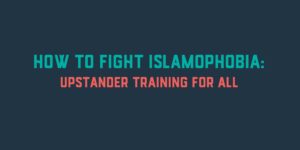 How to Fight Islamophobia: Upstander Training for All