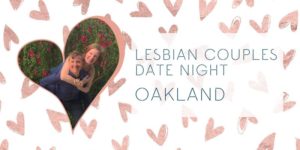 Lesbian Couples Oakland Date Night: Conscious Date Night for women in relationships with women (LBTQ) - [Telegraph Room]