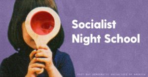 DSA Socialist Night School: Bernie 2020 & Democratic Socialism @ East Bay Community Space
