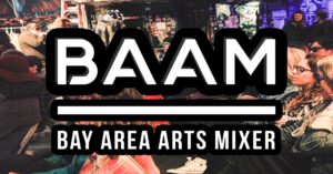 Bay Area Arts Mixer // May 17th // 🌸🌺🌼Spring BAAM 🌸🌺🌼